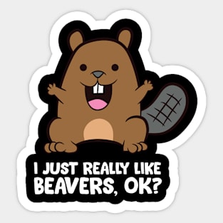 Beaver Lover I Just Really Like Beavers Sticker